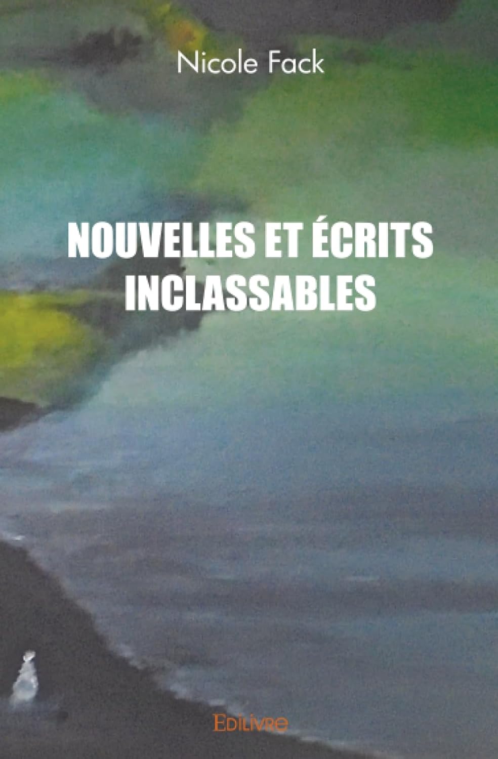 Nouvelles et écrits inclassables (EDILIVRE)
Nouvelles et écrits inclassables (EDILIVRE)