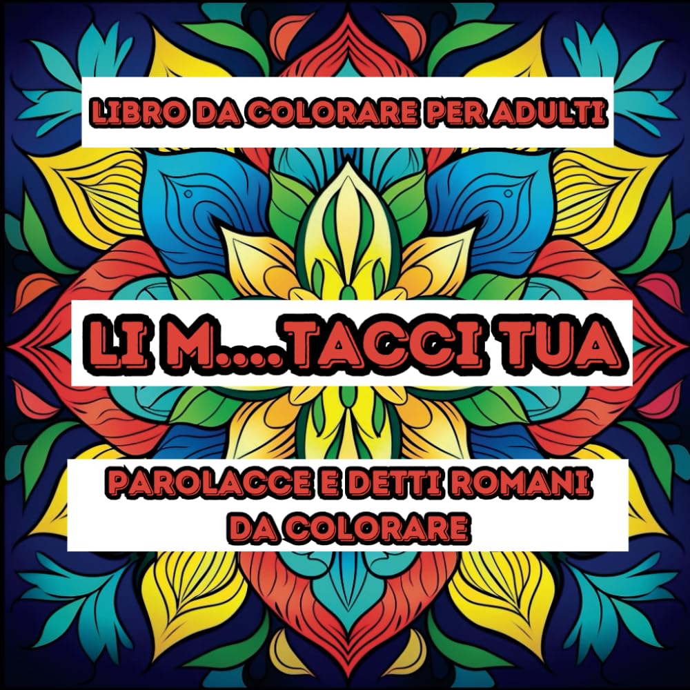 "LI M... TACCI TUA" Libro da Colorare per Adulti: Un viaggio divertente per calmare la mente, alleviare lo stress esplorando bellissimi detti e ... generazione in generazione (Italian Edition) (Independently published)
"LI M... TACCI TUA" Libro da Colorare per Adulti: Un viaggio divertente per calmare la mente, alleviare lo stress esplorando bellissimi detti e ... generazione in generazione (Italian Edition) (Independently published)