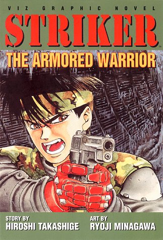 Striker, Vol. 1: The Armored Warrior (VIZ Media LLC)
Striker, Vol. 1: The Armored Warrior (VIZ Media LLC)