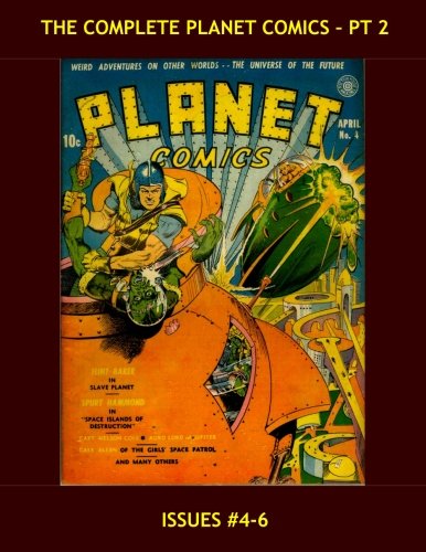 The Complete Planet Comics - Pt 2: The Definitive Golden Age SF Comic Series - Issues #4-6 -- All Stories - No Ads (CreateSpace Independent Publishing Platform)
The Complete Planet Comics - Pt 2: The Definitive Golden Age SF Comic Series - Issues #4-6 -- All Stories - No Ads (CreateSpace Independent Publishing Platform)