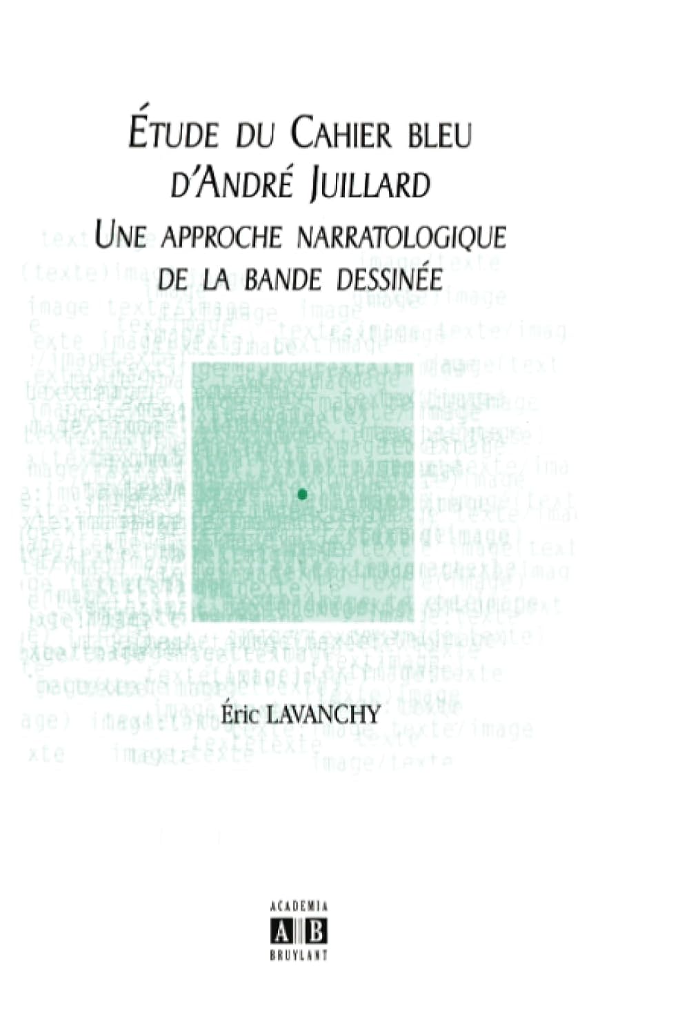 Etude du Cahier bleu d'André Juillard: Une approche narratologique de la bande dessinée (French Edition) (Academia)
Etude du Cahier bleu d'André Juillard: Une approche narratologique de la bande dessinée (French Edition) (Academia)