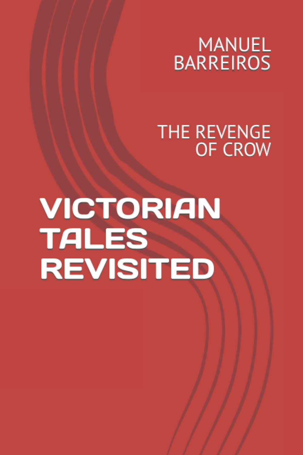VICTORIAN TALES REVISITED: THE REVENGE OF CROW (Independently published)
VICTORIAN TALES REVISITED: THE REVENGE OF CROW (Independently published)