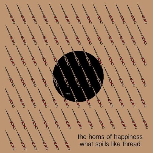 Сингл 12" Horns of Happiness: What Spills Like Thread
Сингл 12" Horns of Happiness: What Spills Like Thread