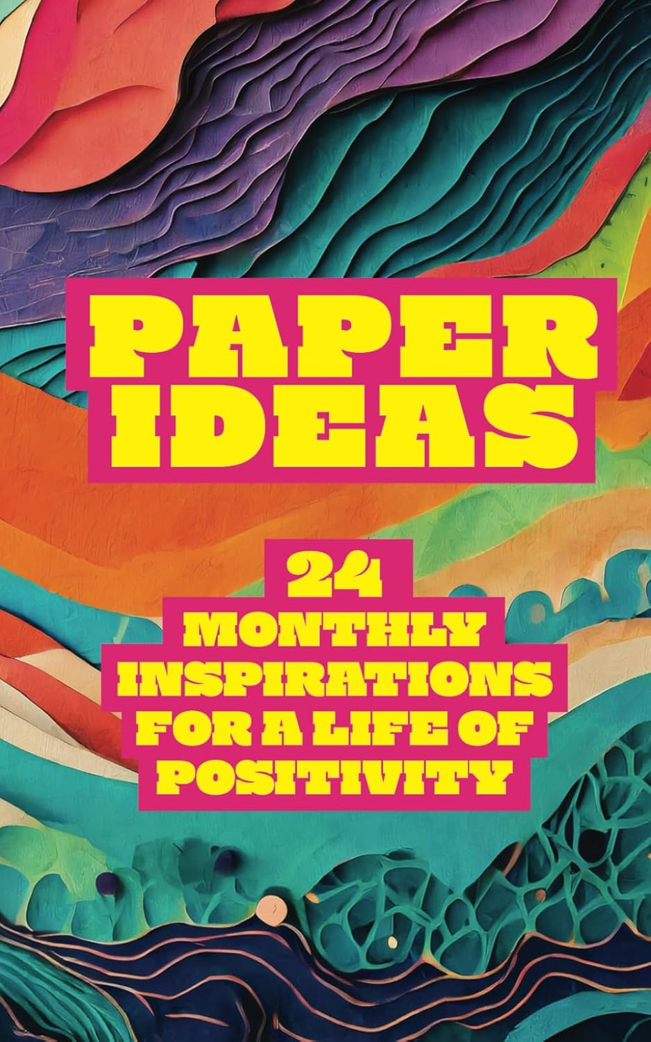 PAPER IDEAS: 24 Monthly Inspirations for a Life of Positivity
PAPER IDEAS: 24 Monthly Inspirations for a Life of Positivity