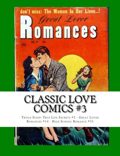 Classic Love Comics #3: Triple-Sized: True Life Secrets #2 - Great Lover Romances #14 - High School Romance #55 (CreateSpace Independent Publishing Platform)
Classic Love Comics #3: Triple-Sized: True Life Secrets #2 - Great Lover Romances #14 - High School Romance #55 (CreateSpace Independent Publishing Platform)