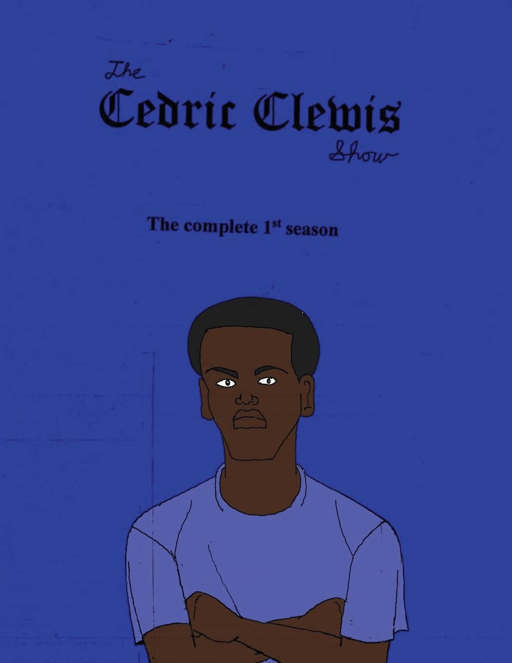 Cedric Clewis Show The Complete 1st Season (CreateSpace Independent Publishing Platform)
Cedric Clewis Show The Complete 1st Season (CreateSpace Independent Publishing Platform)