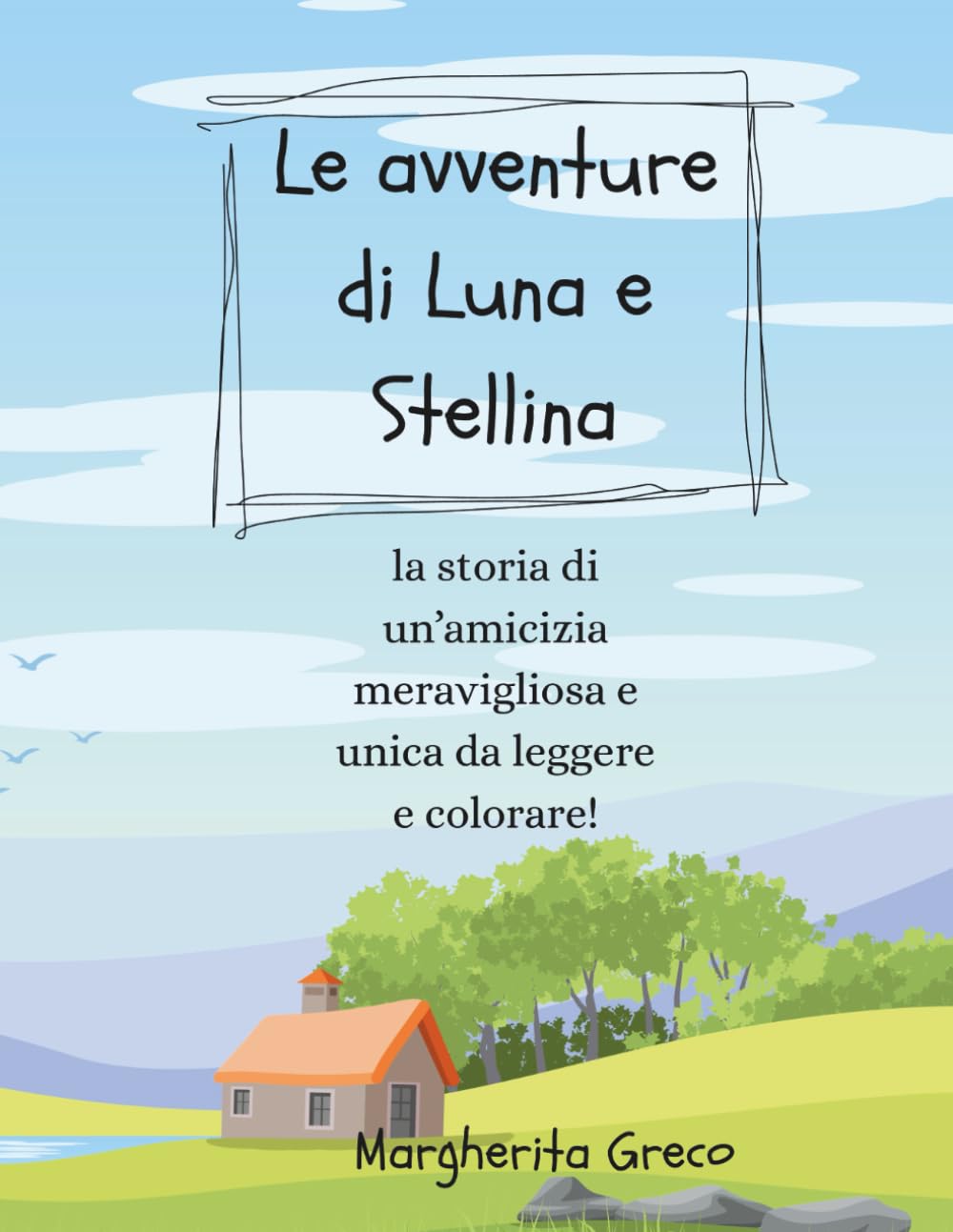 LE AVVENTURE DI LUNA E STELLINA: PER BAMBINI DAI 3 AI 6 ANNI (Independently published)
LE AVVENTURE DI LUNA E STELLINA: PER BAMBINI DAI 3 AI 6 ANNI (Independently published)
