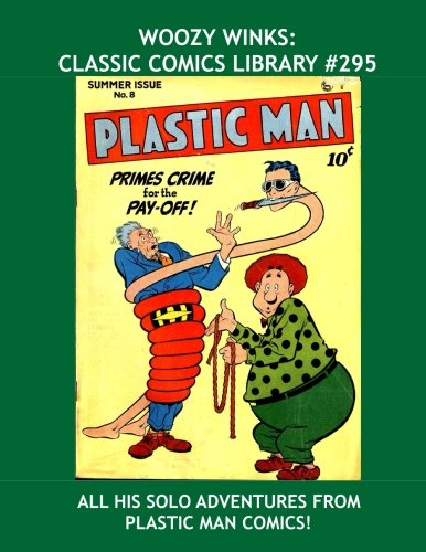 Woozy Winks: Classic Comics Library #295: All His Solo Adventures From Plastic Man Comics -- Over 350 Pages - All Stories - No Ads (CreateSpace Independent Publishing Platform)
Woozy Winks: Classic Comics Library #295: All His Solo Adventures From Plastic Man Comics -- Over 350 Pages - All Stories - No Ads (CreateSpace Independent Publishing Platform)