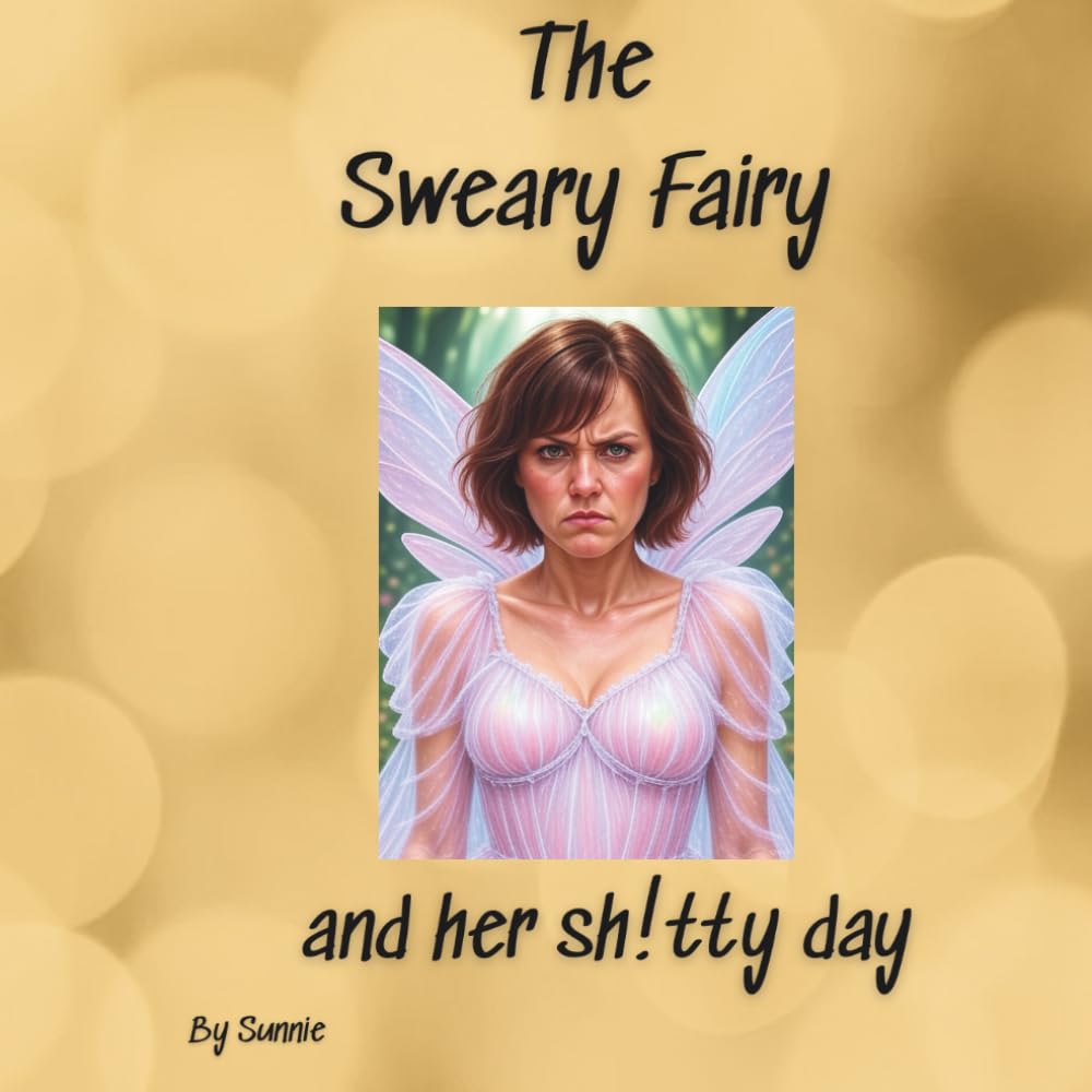The Sweary Fairy: and her shitty day (Independently published)
The Sweary Fairy: and her shitty day (Independently published)