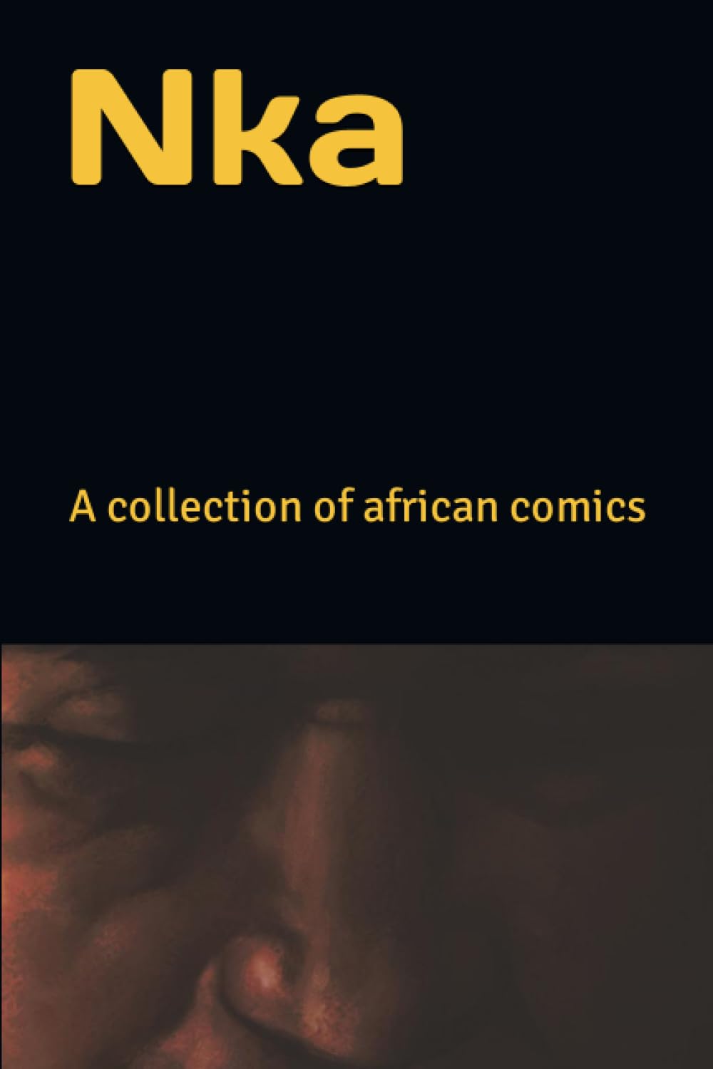 Nka: A collection of african comics (Nka- a collection of african stories) (Independently published)
Nka: A collection of african comics (Nka- a collection of african stories) (Independently published)
