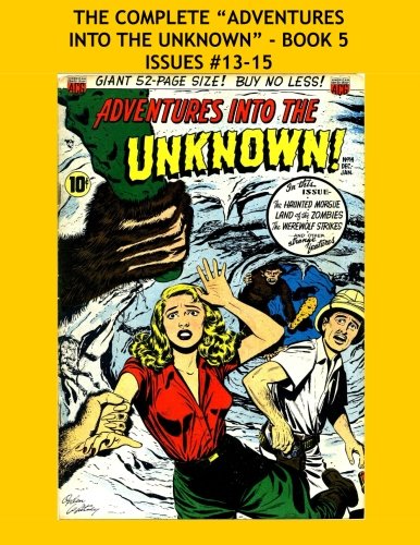 The Complete "Adventures Into The Unknown" - Book 5: Issues #13-15 (CreateSpace Independent Publishing Platform)
The Complete "Adventures Into The Unknown" - Book 5: Issues #13-15 (CreateSpace Independent Publishing Platform)