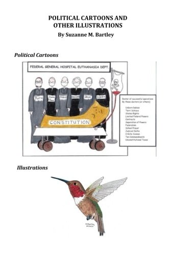 Political Cartoons and Other Illustrations by Suzanne M. Bartley (CreateSpace Independent Publishing Platform)
Political Cartoons and Other Illustrations by Suzanne M. Bartley (CreateSpace Independent Publishing Platform)