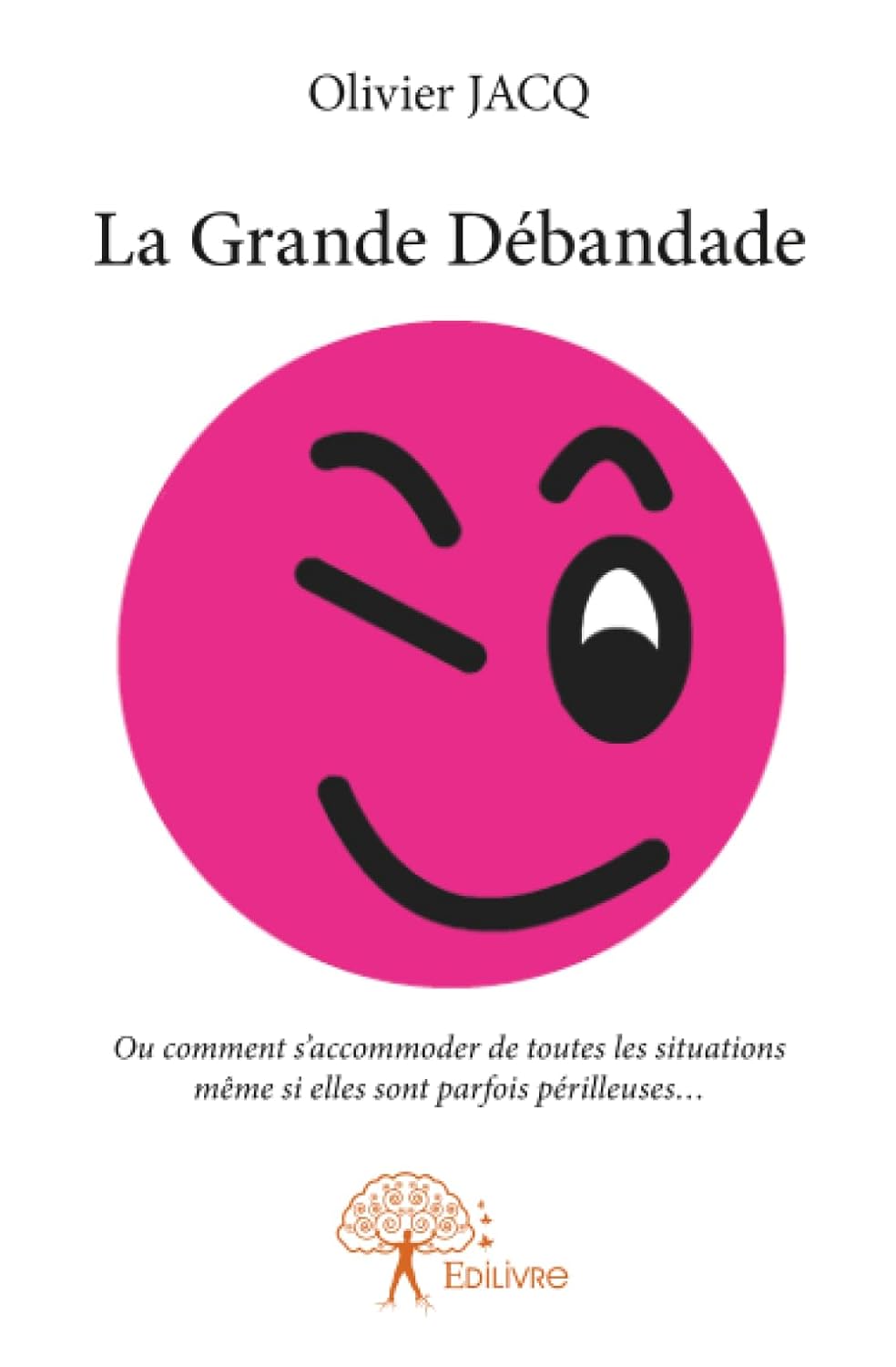 La Grande Débandade: Ou comment s'accommoder de toutes les situations même si elles sont parfois périlleuses.. (EDILIVRE)
La Grande Débandade: Ou comment s'accommoder de toutes les situations même si elles sont parfois périlleuses.. (EDILIVRE)