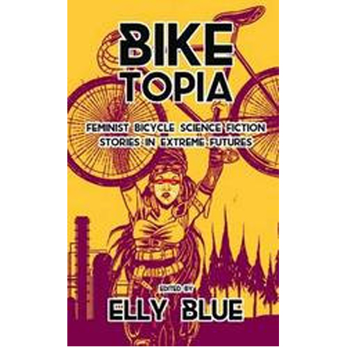 Книга Biketopia: Feminist Bicycle Science Fiction Stories In Extreme Futures
Книга Biketopia: Feminist Bicycle Science Fiction Stories In Extreme Futures