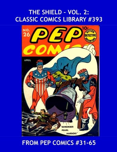 The Shield: Classic Comics Library #393: His Adventures From Pep Comics #31-65--- Second Giant Collection --- Over 400 Pages -- All Stories -- No Ads (CreateSpace Independent Publishing Platform)
The Shield: Classic Comics Library #393: His Adventures From Pep Comics #31-65--- Second Giant Collection --- Over 400 Pages -- All Stories -- No Ads (CreateSpace Independent Publishing Platform)