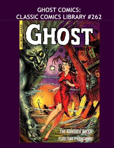 Ghost Comics: Classic Comics Library #262: The Complete 11-Issue Series - Over 350 Pages - All Stories - No Ads (CreateSpace Independent Publishing Platform)
Ghost Comics: Classic Comics Library #262: The Complete 11-Issue Series - Over 350 Pages - All Stories - No Ads (CreateSpace Independent Publishing Platform)