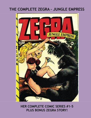 The Complete Zegra - Jungle Empress: Her Five-Issue Series Plus Bonus Story! --- Exciting Good Girl Jungle Action --- All Stories -- No Ads (CreateSpace Independent Publishing Platform)
The Complete Zegra - Jungle Empress: Her Five-Issue Series Plus Bonus Story! --- Exciting Good Girl Jungle Action --- All Stories -- No Ads (CreateSpace Independent Publishing Platform)