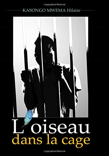 L'oiseau dans la cage: novel (French Edition) (CreateSpace Independent Publishing Platform)
L'oiseau dans la cage: novel (French Edition) (CreateSpace Independent Publishing Platform)