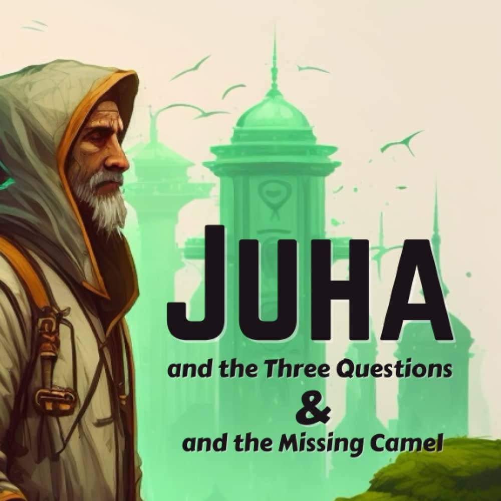 Juha and the Three Questions: Finding Joy in the Moment (Independently published)
Juha and the Three Questions: Finding Joy in the Moment (Independently published)
