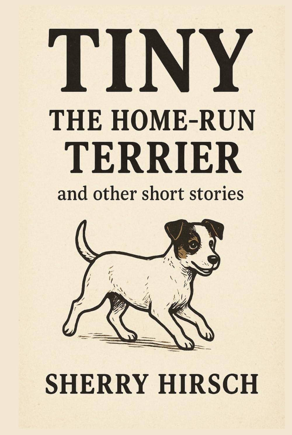 Tiny The Home-Run Terrier: and other short stories (Independently published)
Tiny The Home-Run Terrier: and other short stories (Independently published)