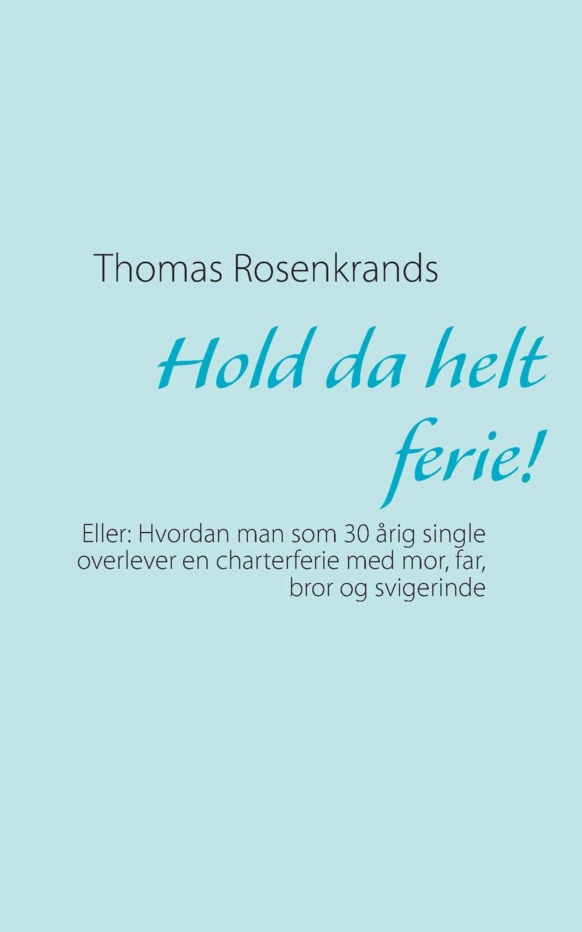 Hold da helt ferie!: Eller: Hvordan man som 30 årig single overlever en charterferie med mor, far, bror og svigerinde (Danish Edition) (Bod - Books on Demand)
Hold da helt ferie!: Eller: Hvordan man som 30 årig single overlever en charterferie med mor, far, bror og svigerinde (Danish Edition) (Bod - Books on Demand)