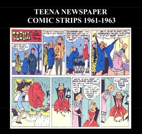 Teena Newspaper Comic Strips 1961 - 1963: Golden Age Teena Newspaper Comic Strips from 1961 - 1963 (CreateSpace Independent Publishing Platform)
Teena Newspaper Comic Strips 1961 - 1963: Golden Age Teena Newspaper Comic Strips from 1961 - 1963 (CreateSpace Independent Publishing Platform)