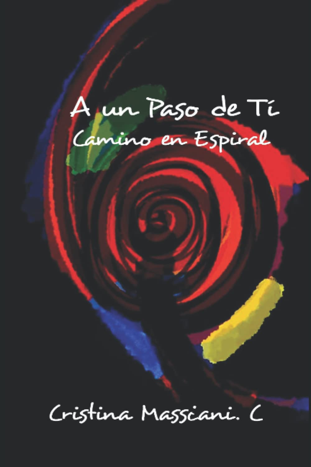 A un Paso de Tí: Camino en Espiral (Spanish Edition) (Independently published)
A un Paso de Tí: Camino en Espiral (Spanish Edition) (Independently published)