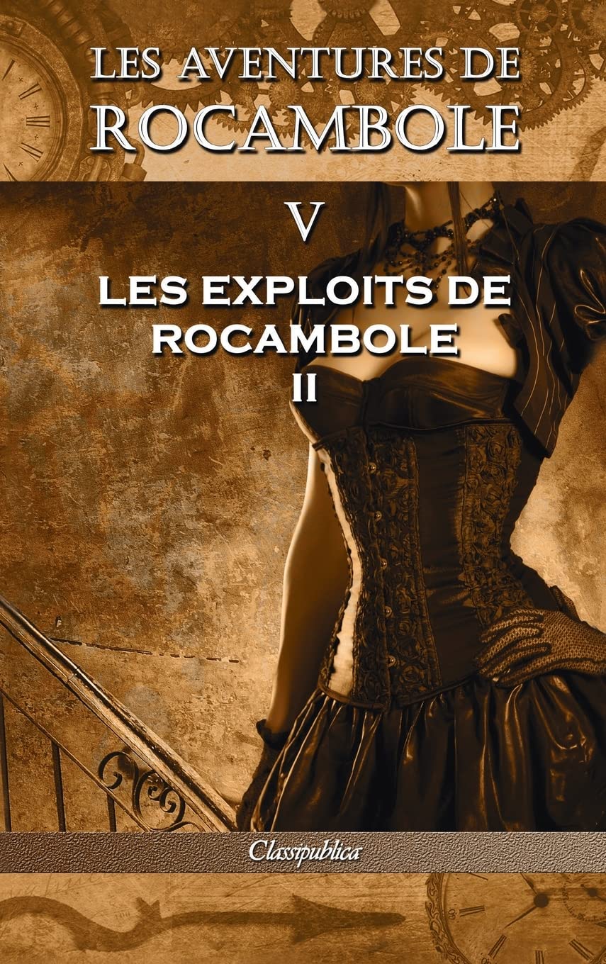 Les aventures de Rocambole V: Les Exploits de Rocambole II (Classipublica) (French Edition) (Classipublica)
Les aventures de Rocambole V: Les Exploits de Rocambole II (Classipublica) (French Edition) (Classipublica)