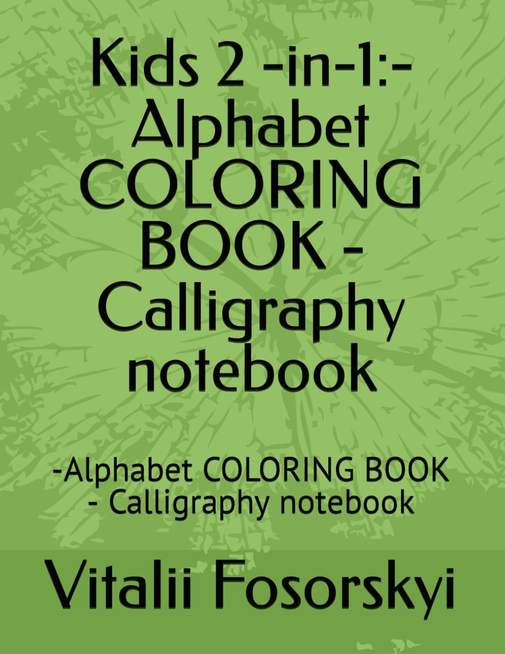 Kids 2 -in-1:-Alphabet COLORING BOOK - Calligraphy notebook: -Alphabet COLORING BOOK - Calligraphy notebook (Independently published)
Kids 2 -in-1:-Alphabet COLORING BOOK - Calligraphy notebook: -Alphabet COLORING BOOK - Calligraphy notebook (Independently published)