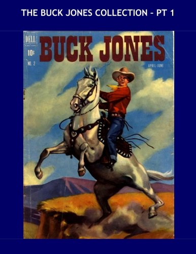 The Buck Jones Collection - Pt 1: Great Cowboy Star Comics - All Stories - No Ads (CreateSpace Independent Publishing Platform)
The Buck Jones Collection - Pt 1: Great Cowboy Star Comics - All Stories - No Ads (CreateSpace Independent Publishing Platform)
