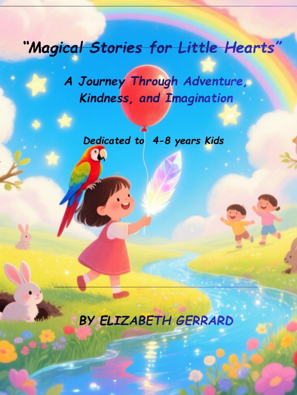 “Magical Stories for Little Hearts”: A Journey Through Adventure, Kindness, and Imagination (Independently published)
“Magical Stories for Little Hearts”: A Journey Through Adventure, Kindness, and Imagination (Independently published)