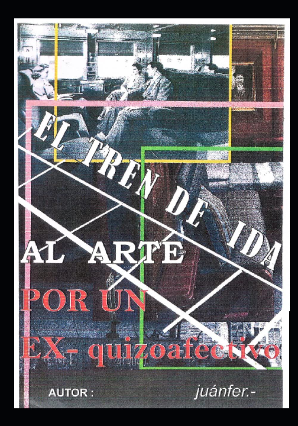 TREN DE IDA AL ARTE POR UN EX - QUIZOAFECTIVO (Spanish Edition) (Independently published)
TREN DE IDA AL ARTE POR UN EX - QUIZOAFECTIVO (Spanish Edition) (Independently published)