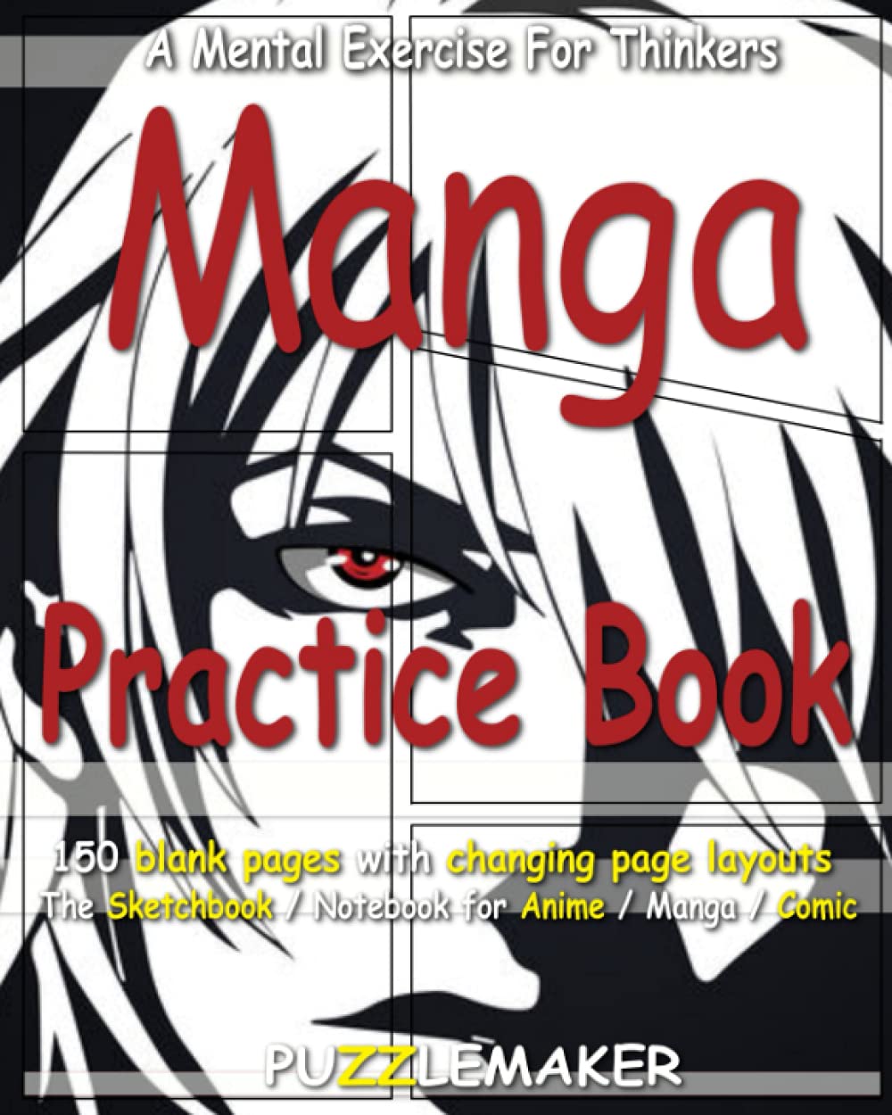 Manga Practice Book: 150 blank pages with changing page layouts. The sketchbook / notebook for anime / manga / comics
Manga Practice Book: 150 blank pages with changing page layouts. The sketchbook / notebook for anime / manga / comics
