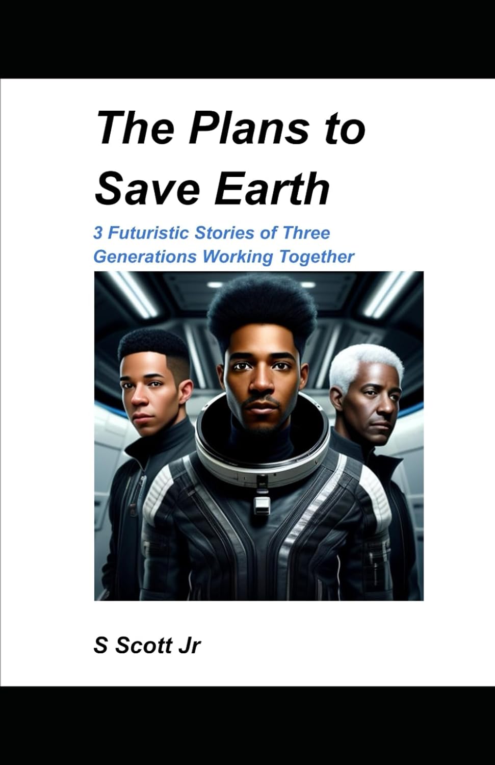 “The Plans to Save the Earth”: 3 Futuristic Stories of Three Generations Working Together (Independently published)
“The Plans to Save the Earth”: 3 Futuristic Stories of Three Generations Working Together (Independently published)