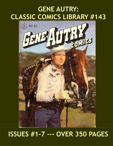Gene Autry: Classic Comics Library #143: Over 350 Pages of Western Comic Action -- Issues #1-7 -- All Stories - No Ads (CreateSpace Independent Publishing Platform)
Gene Autry: Classic Comics Library #143: Over 350 Pages of Western Comic Action -- Issues #1-7 -- All Stories - No Ads (CreateSpace Independent Publishing Platform)