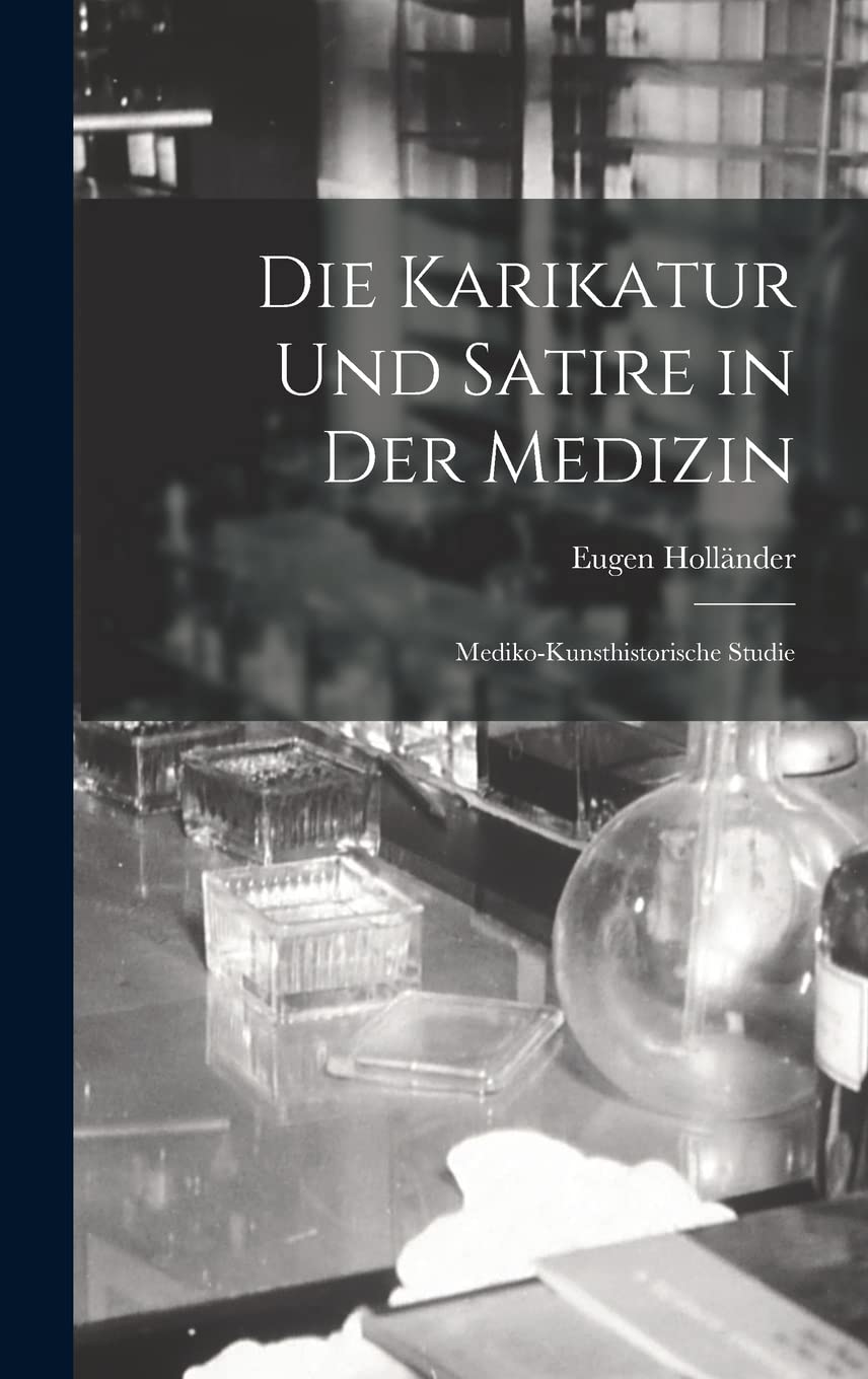 Die Karikatur Und Satire in Der Medizin: Mediko-Kunsthistorische Studie (Legare Street Press)
Die Karikatur Und Satire in Der Medizin: Mediko-Kunsthistorische Studie (Legare Street Press)