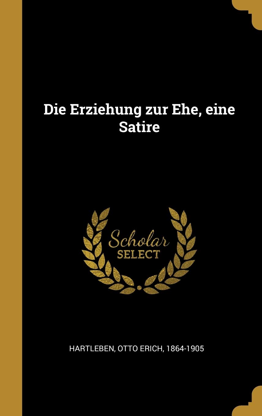 Die Erziehung zur Ehe, eine Satire (German Edition) (Wentworth Press)
Die Erziehung zur Ehe, eine Satire (German Edition) (Wentworth Press)