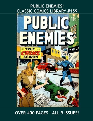 Public Enemies: Classic Comics Library #159: The Clash Between Law and Disorder - The Real Heroes and Villains - Over 400 Pages - All Stories - No Ads (CreateSpace Independent Publishing Platform)
Public Enemies: Classic Comics Library #159: The Clash Between Law and Disorder - The Real Heroes and Villains - Over 400 Pages - All Stories - No Ads (CreateSpace Independent Publishing Platform)