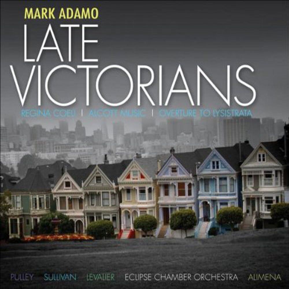 Диск CD Adamo: Late Victorians / Regina Coeli / Alcott Music / Overture to Lysistrata - Mark Adamo, Sylvia Alimena, Emily Pulley, Andrew Sullivan, Eclipse Chamber Orchestra 
Диск CD Adamo: Late Victorians / Regina Coeli / Alcott Music / Overture to Lysistrata - Mark Adamo, Sylvia Alimena, Emily Pulley, Andrew Sullivan, Eclipse Chamber Orchestra