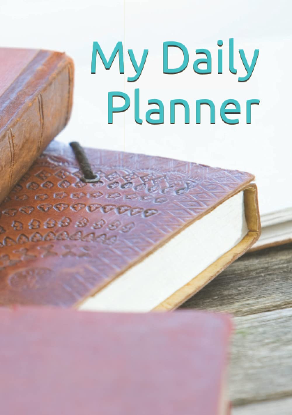 My Daily Planner: A perfect way to Manage Time (Independently published)
My Daily Planner: A perfect way to Manage Time (Independently published)