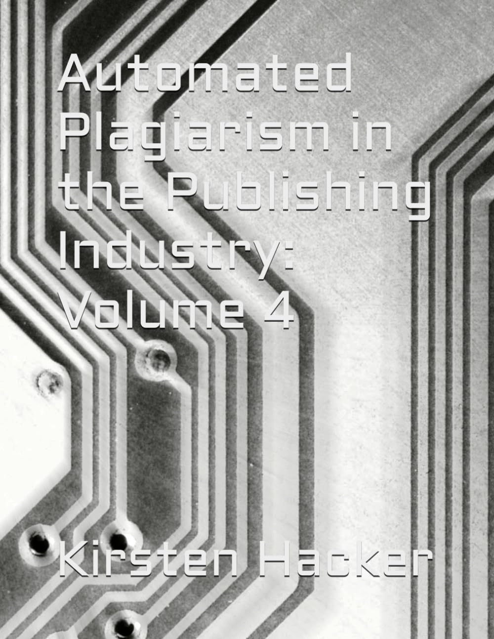 Automated Plagiarism in the Publishing Industry: Volume 4 (Independently published)
Automated Plagiarism in the Publishing Industry: Volume 4 (Independently published)
