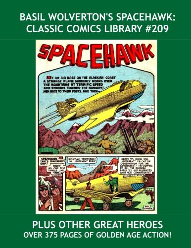 Basil Wolverton's Spacehawk: Classic Comics Library #209: Other-Worldly Golden Age SF Adventures -- Plus: The Complete Runs of Volton, Pied Piper, ... -- Over 375 Pages - All Stories - No Ads (CreateSpace Independent Publishing Platform)
Basil Wolverton's Spacehawk: Classic Comics Library #209: Other-Worldly Golden Age SF Adventures -- Plus: The Complete Runs of Volton, Pied Piper, ... -- Over 375 Pages - All Stories - No Ads (CreateSpace Independent Publishing Platform)