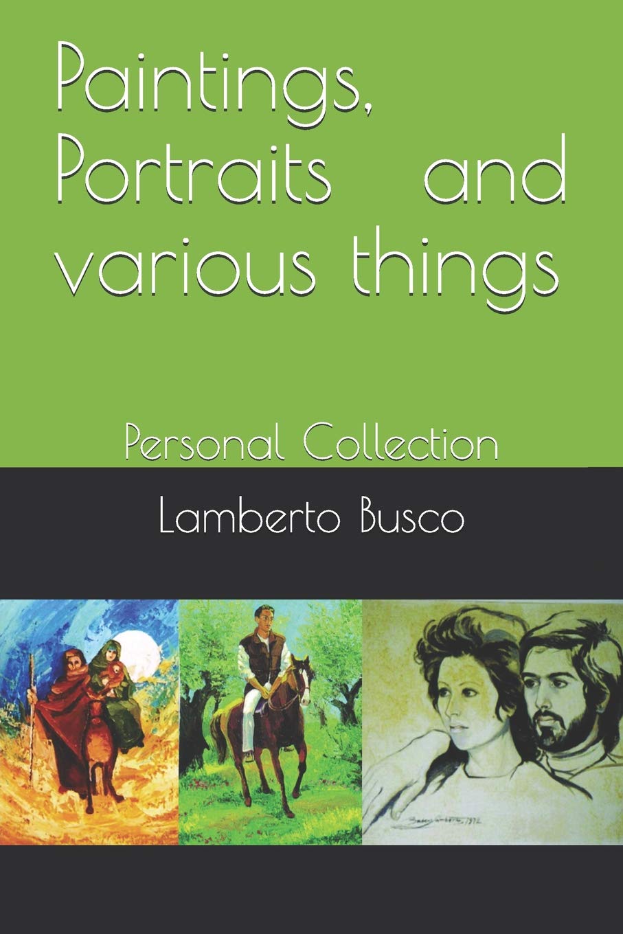Paintings, Portraits and various things: Personal Collection (Italian Edition) (Independently published)
Paintings, Portraits and various things: Personal Collection (Italian Edition) (Independently published)