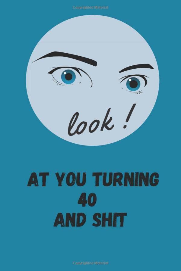 look at you turning 40 and shit: Lined Journal, 110 Pages, 6 x 9 (inch) , Gift For 40 Year, Matte Finish Cover (Independently published)
look at you turning 40 and shit: Lined Journal, 110 Pages, 6 x 9 (inch) , Gift For 40 Year, Matte Finish Cover (Independently published)