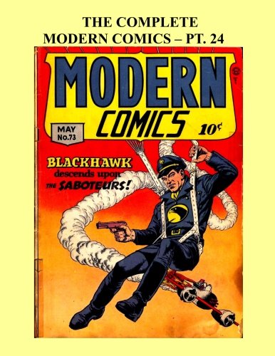 The Complete Modern Comics - Pt. 24: Featuring Blackhawk & Torchy -- Issues #71-73 -- All Stories - No Ads (CreateSpace Independent Publishing Platform)
The Complete Modern Comics - Pt. 24: Featuring Blackhawk & Torchy -- Issues #71-73 -- All Stories - No Ads (CreateSpace Independent Publishing Platform)