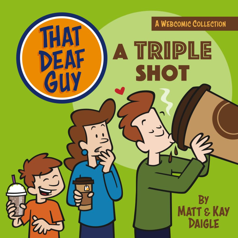 That Deaf Guy: A Triple Shot: A Webcomic Collection (" That Deaf Guy" A Webcomic Collection) (Independently published)
That Deaf Guy: A Triple Shot: A Webcomic Collection (" That Deaf Guy" A Webcomic Collection) (Independently published)