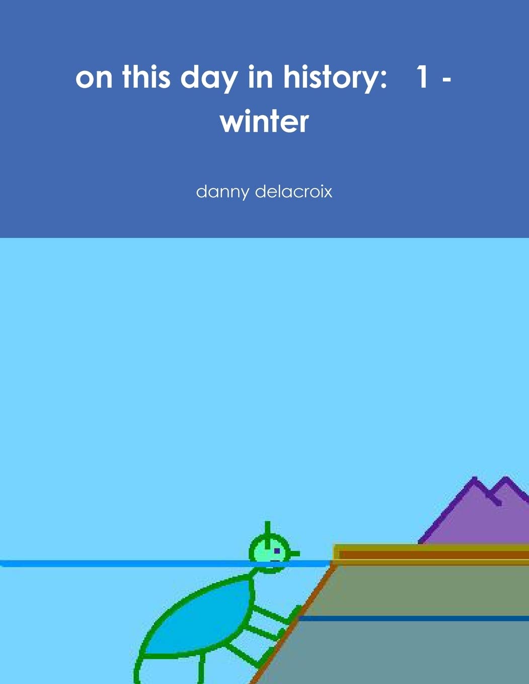 on this day in history: 1 - winter (Lulu.com)
on this day in history: 1 - winter (Lulu.com)