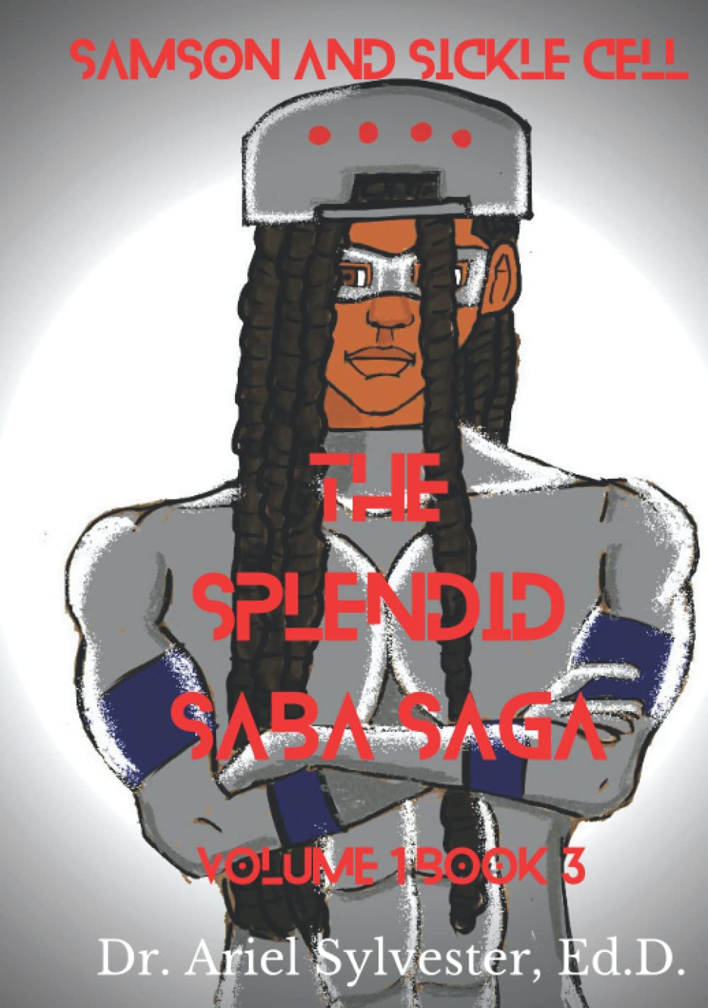 The Splendid Saba Saga: Samson and Sickle Cell: Volume 1 Book 3 (Pretty Nerd Publishing)
The Splendid Saba Saga: Samson and Sickle Cell: Volume 1 Book 3 (Pretty Nerd Publishing)