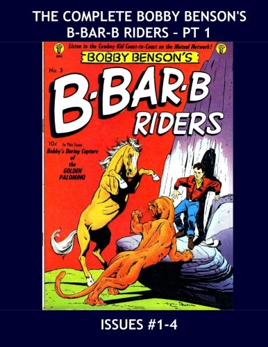 The Complete Bobby Benson's B-Bar-B Riders - Pt 1: The 20-Issue Modern Western Series (1950-1954) - Issues #1-4 (CreateSpace Independent Publishing Platform)
The Complete Bobby Benson's B-Bar-B Riders - Pt 1: The 20-Issue Modern Western Series (1950-1954) - Issues #1-4 (CreateSpace Independent Publishing Platform)