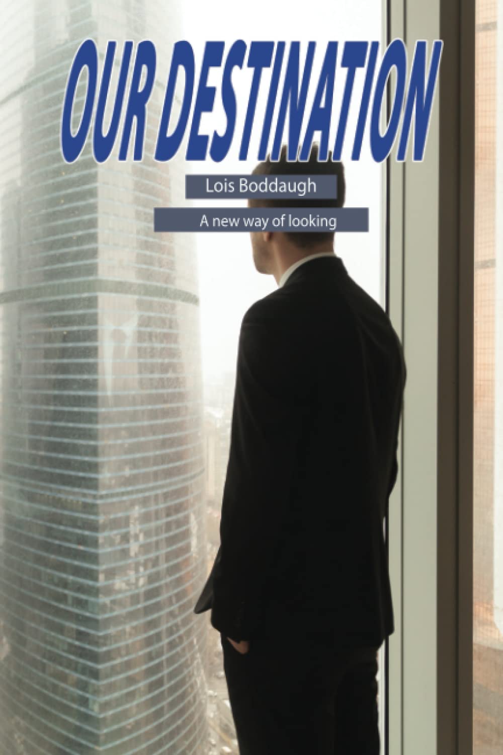 Our destination: Lois Boddaugh - A new way of looking (Independently published)
Our destination: Lois Boddaugh - A new way of looking (Independently published)